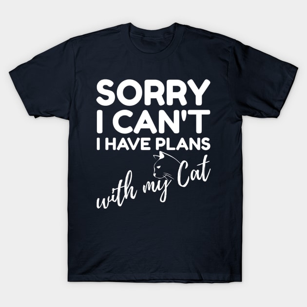 Sorry I Can't I Have Plans with My Cat Funny Saying Quote Gift For Mom T-Shirt by Arda